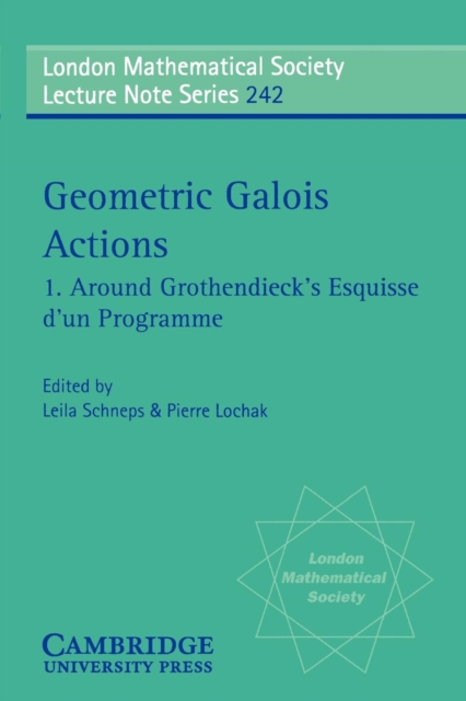 Geometric Galois Actions: Volume 1, Around Grothendieck's Esquisse d'un Programme, Paperback / softback Book
