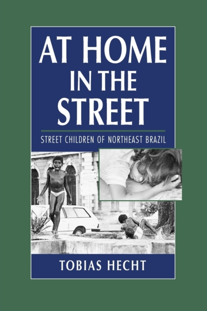 At Home in the Street : Street Children of Northeast Brazil, Paperback / softback Book