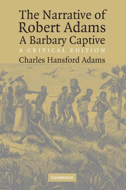 The Narrative of Robert Adams, A Barbary Captive : A Critical Edition, Paperback / softback Book