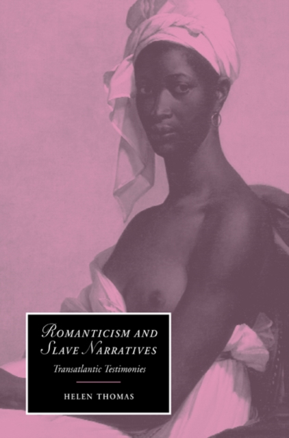 Romanticism and Slave Narratives : Transatlantic Testimonies, Paperback / softback Book