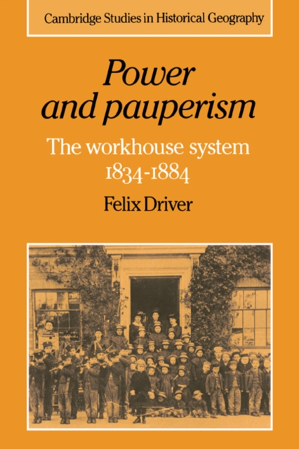 Power and Pauperism : The Workhouse System, 1834-1884, Paperback / softback Book