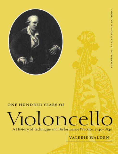 One Hundred Years of Violoncello : A History of Technique and Performance Practice, 1740-1840, Paperback / softback Book