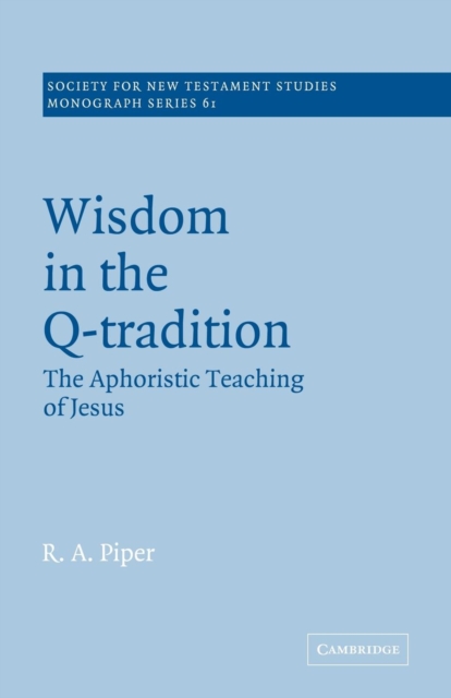 Wisdom in the Q-Tradition : The Aphoristic Teaching of Jesus, Paperback / softback Book