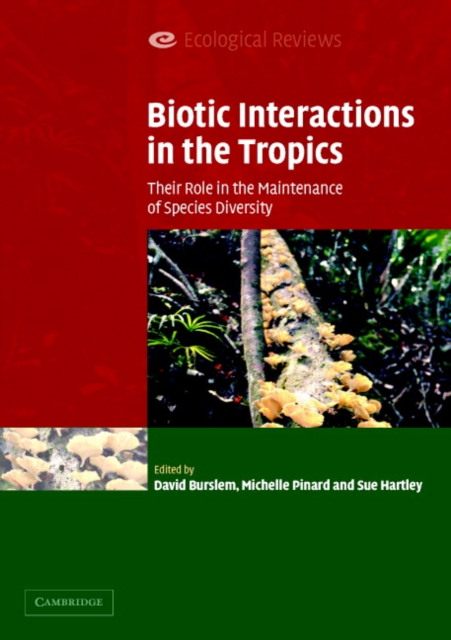 Biotic Interactions in the Tropics : Their Role in the Maintenance of Species Diversity, Paperback / softback Book