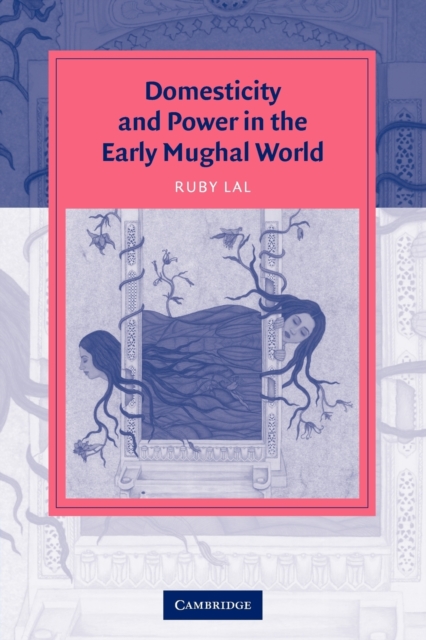 Domesticity and Power in the Early Mughal World, Paperback / softback Book