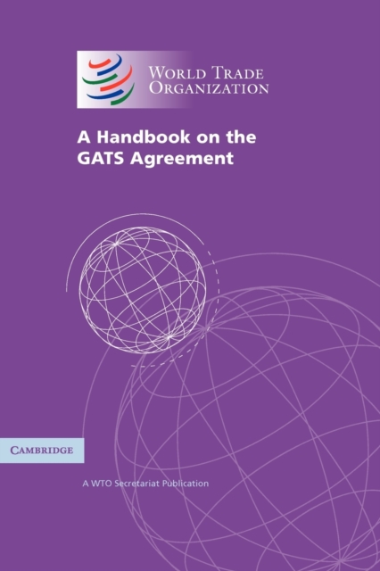 A Handbook on the GATS Agreement : A WTO Secretariat Publication, Paperback / softback Book