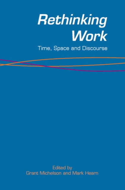 Rethinking Work : Time, Space and Discourse, Paperback / softback Book