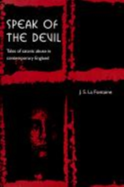 Speak of the Devil : Tales of Satanic Abuse in Contemporary England, Hardback Book