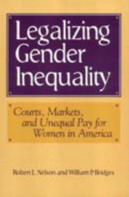 Legalizing Gender Inequality : Courts, Markets and Unequal Pay for Women in America, Hardback Book