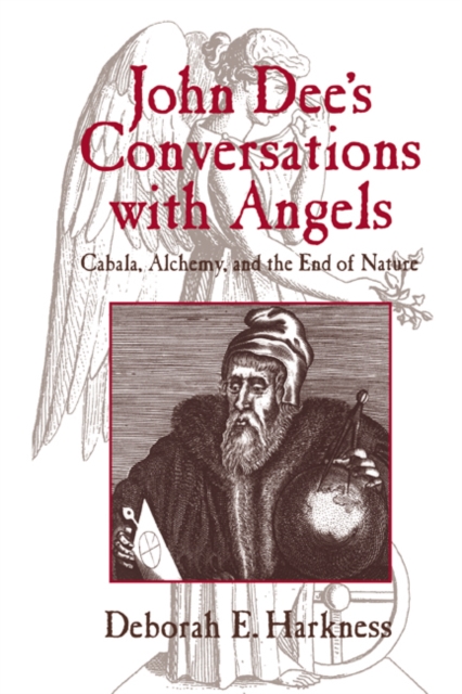 John Dee's Conversations with Angels : Cabala, Alchemy, and the End of Nature, Hardback Book