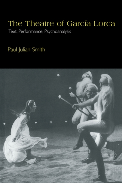 The Theatre of Garcia Lorca : Text, Performance, Psychoanalysis, Hardback Book