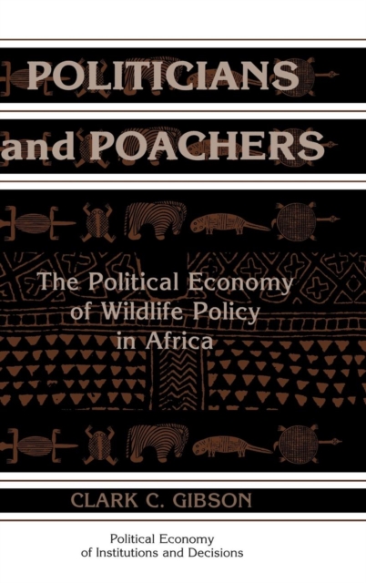Politicians and Poachers : The Political Economy of Wildlife Policy in Africa, Hardback Book