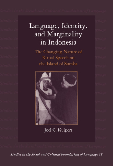 Language, Identity, and Marginality in Indonesia : The Changing Nature of Ritual Speech on the Island of Sumba, Hardback Book