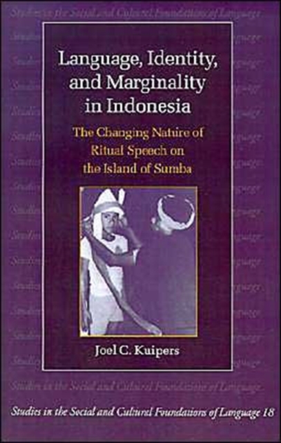Language, Identity, and Marginality in Indonesia : The Changing Nature of Ritual Speech on the Island of Sumba, Paperback / softback Book