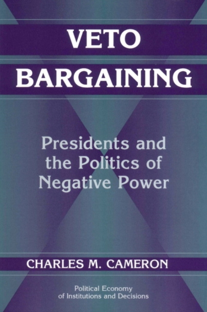 Veto Bargaining : Presidents and the Politics of Negative Power, Paperback / softback Book