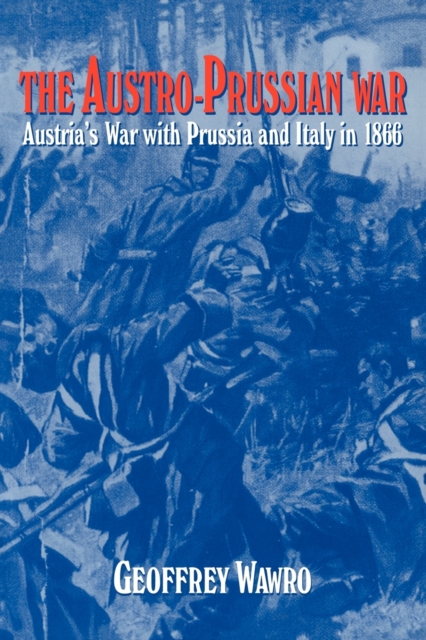 The Austro-Prussian War : Austria's War with Prussia and Italy in 1866, Paperback / softback Book