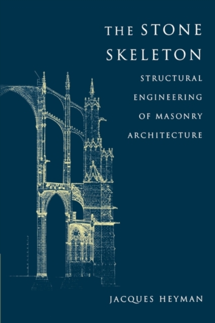The Stone Skeleton : Structural Engineering of Masonry Architecture, Paperback / softback Book