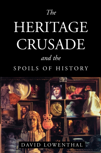 The Heritage Crusade and the Spoils of History, Paperback / softback Book