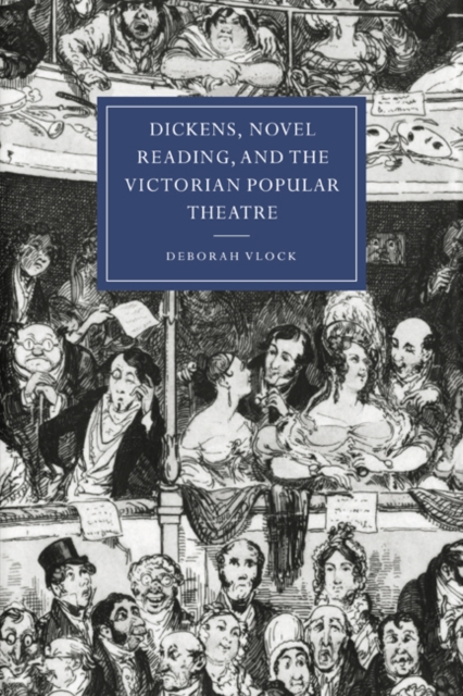 Dickens, Novel Reading, and the Victorian Popular Theatre, Hardback Book