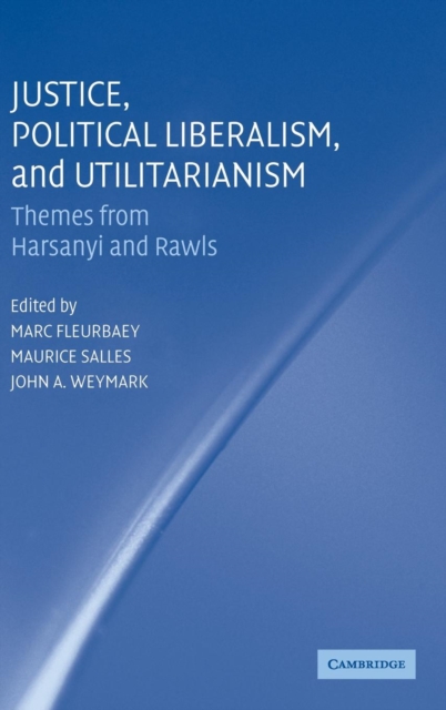 Justice, Political Liberalism, and Utilitarianism : Themes from Harsanyi and Rawls, Hardback Book