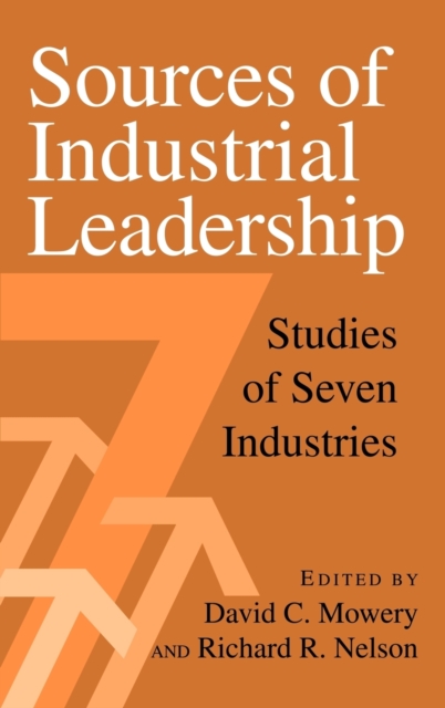Sources of Industrial Leadership : Studies of Seven Industries, Hardback Book