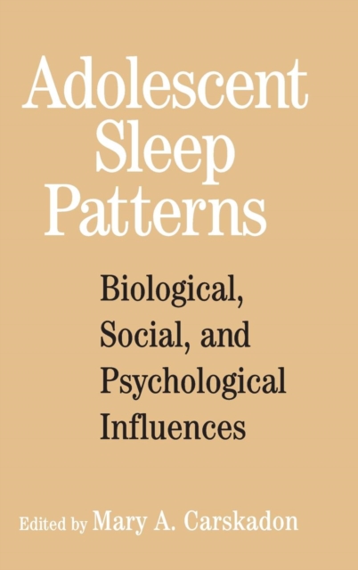 Adolescent Sleep Patterns : Biological, Social, and Psychological Influences, Hardback Book