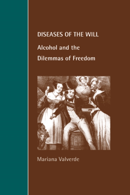 Diseases of the Will : Alcohol and the Dilemmas of Freedom, Paperback / softback Book