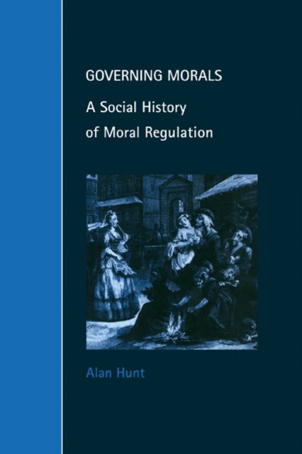 Governing Morals : A Social History of Moral Regulation, Paperback / softback Book