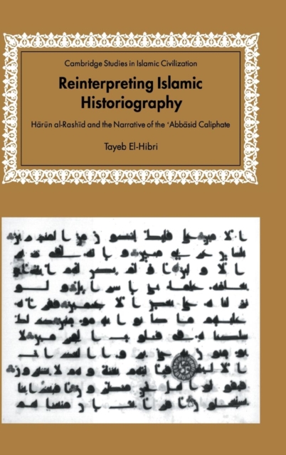 Reinterpreting Islamic Historiography : Harun al-Rashid and the Narrative of the Abbasid Caliphate, Hardback Book