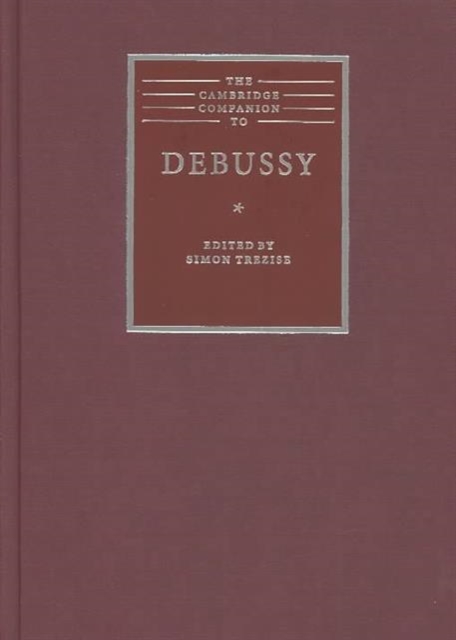 The Cambridge Companion to Debussy, Hardback Book