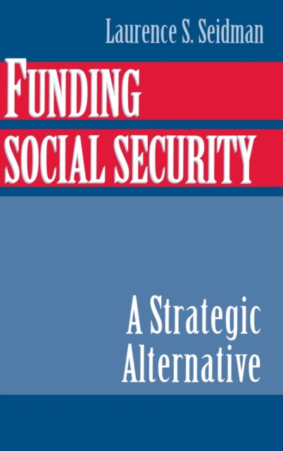 Funding Social Security : A Strategic Alternative, Hardback Book
