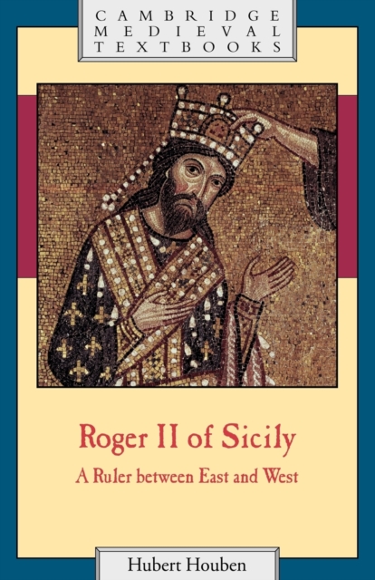 Roger II of Sicily : A Ruler between East and West, Paperback / softback Book
