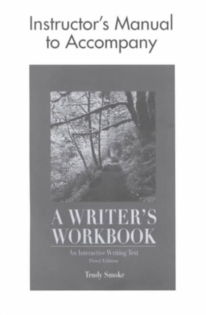 A Writer's Workbook Instructor's Manual : An Interactive Writing Text Instructor's Manual to 3r.e, Paperback Book