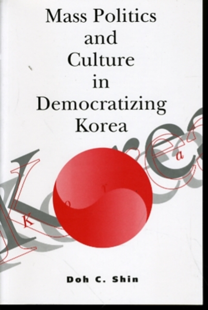 Mass Politics and Culture in Democratizing Korea, Paperback / softback Book