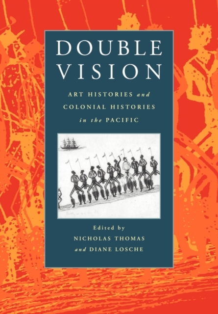 Double Vision : Art Histories and Colonial Histories in the Pacific, Paperback / softback Book