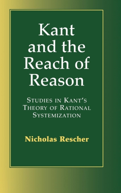 Kant and the Reach of Reason : Studies in Kant's Theory of Rational Systematization, Hardback Book