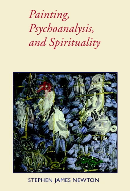 Painting, Psychoanalysis, and Spirituality, Hardback Book