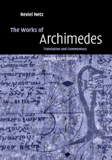 The Works of Archimedes: Volume 2, On Spirals : Translation and Commentary, Hardback Book