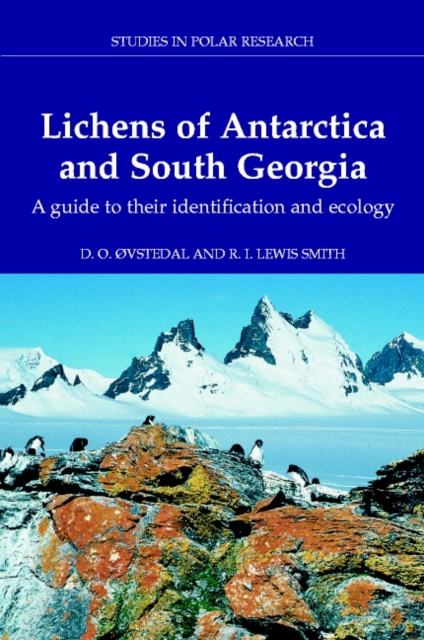 Lichens of Antarctica and South Georgia : A Guide to their Identification and Ecology, Hardback Book
