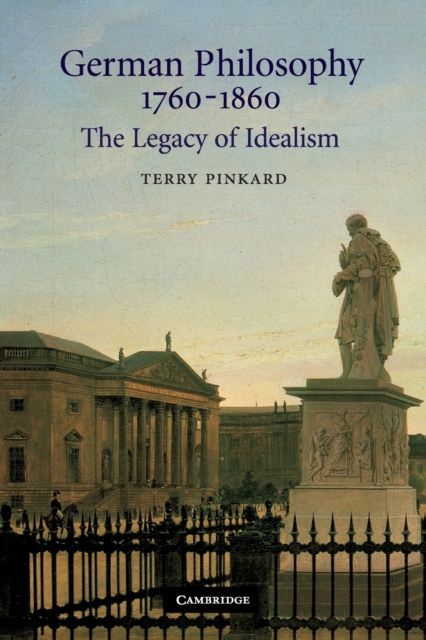 German Philosophy 1760-1860 : The Legacy of Idealism, Paperback / softback Book