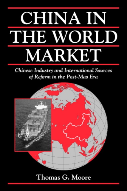 China in the World Market : Chinese Industry and International Sources of Reform in the Post-Mao Era, Paperback / softback Book