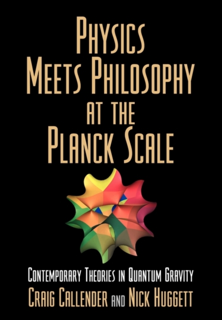 Physics Meets Philosophy at the Planck Scale : Contemporary Theories in Quantum Gravity, Paperback / softback Book