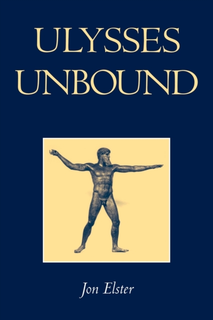 Ulysses Unbound : Studies in Rationality, Precommitment, and Constraints, Paperback / softback Book
