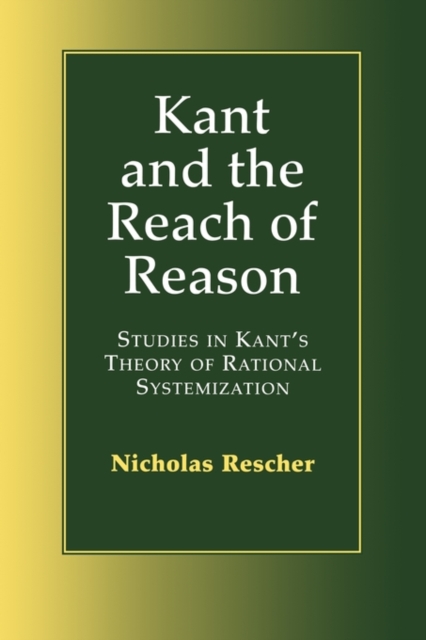 Kant and the Reach of Reason : Studies in Kant's Theory of Rational Systematization, Paperback / softback Book
