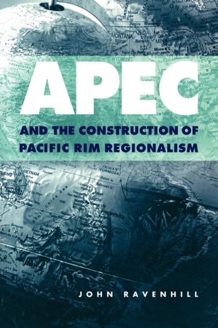 APEC and the Construction of Pacific Rim Regionalism, Paperback / softback Book