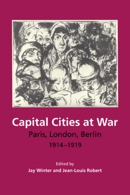 Capital Cities at War : Paris, London, Berlin 1914-1919, Paperback / softback Book
