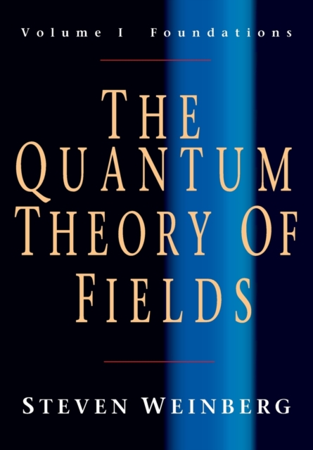 The Quantum Theory of Fields: Volume 1, Foundations, Paperback / softback Book