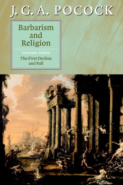 Barbarism and Religion: Volume 3, The First Decline and Fall, Paperback / softback Book