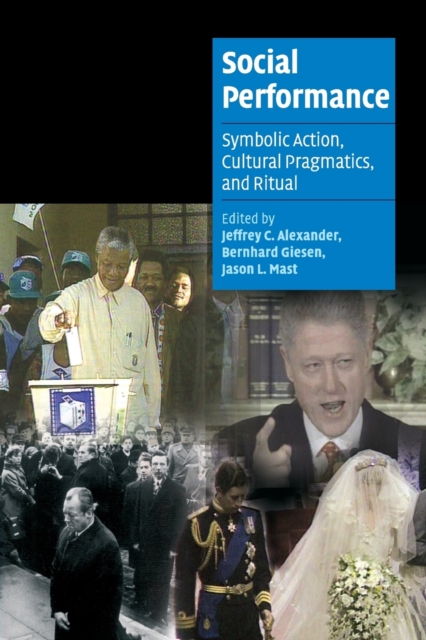 Social Performance : Symbolic Action, Cultural Pragmatics, and Ritual, Paperback / softback Book