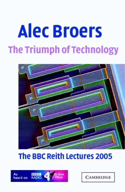 The Triumph of Technology : The BBC Reith Lectures 2005, Paperback / softback Book